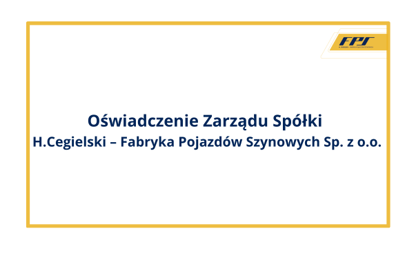 Oświadczenie Zarządu Spółki  H. Cegielski – Fabryka Pojazdów Szynowych Sp. z o.o.